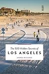 The 500 Hidden Secrets of Los Angeles The 500 Hidden Secrets of Los Angeles