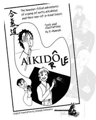 Aikidrôle: The humour-filled adventures of a gang of nutty aikidokas and their one-of-a-kind Sensei.