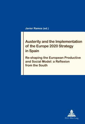 Austerity and the Implementation of the Europe 2020 Strategy in Spain: Re-shaping the European Productive and Social Model: a Reflexion from the South