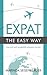 Expat the Easy Way: Live and work successfully wherever you are