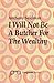 I Will Not Be A Butcher For The Wealthy by Anthony Seidman