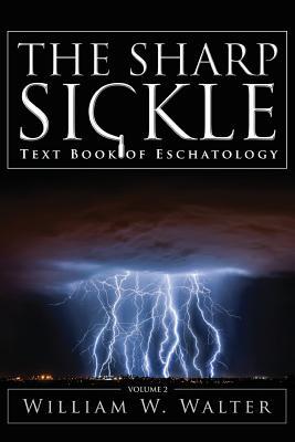 The Sharp Sickle: Text Book of Eschatology (Paperback)