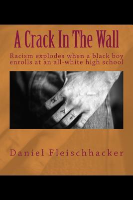 A Crack In The Wall: Racism explodes when a black boy enrolls at an all-white high school