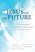 Jesus and the Future: Under...