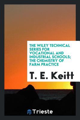 The Chemistry of Farm Practice (The Wiley Technical Series for Vocational and Industrial Schools)