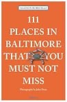 111 Places in Baltimore That You Must Not Miss Revised & Updated (111 Places in .... That You Must Not Miss)