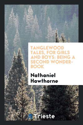 Tanglewood tales, for girls and boys: being a second wonder-book