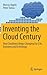 Inventing the Cloud Century: How Cloudiness Keeps Changing Our Life, Economy and Technology