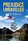 Prejudice Unravelled by Rod     Wells