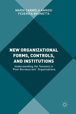 New Organizational Forms, Controls, and Institutions: Understanding the Tensions in ‘Post-Bureaucratic' Organizations
