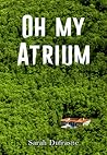 Oh My Atrium by Sarah Dufrasne