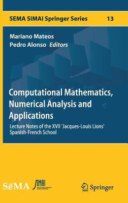 Computational Mathematics, Numerical Analysis and Applications: Lecture Notes of the XVII 'Jacques-Louis Lions' Spanish-French School (SEMA SIMAI Springer Series, 13)