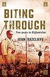 Biting Through: Five Years in Afghanistan Biting Through: Five Years in Afghanistan