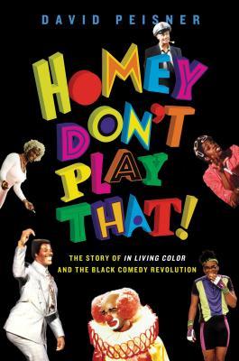 Homey Don't Play That!: The Story of In Living Color and the Black Comedy Revolution (Hardcover)
