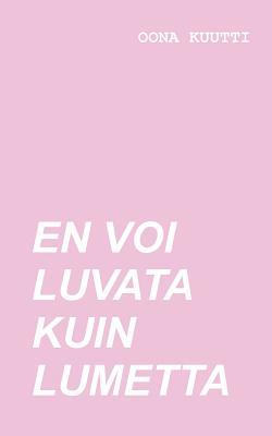 En voi luvata kuin lumetta (Finnish Edition)
