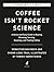 Coffee Isn't Rocket Science...