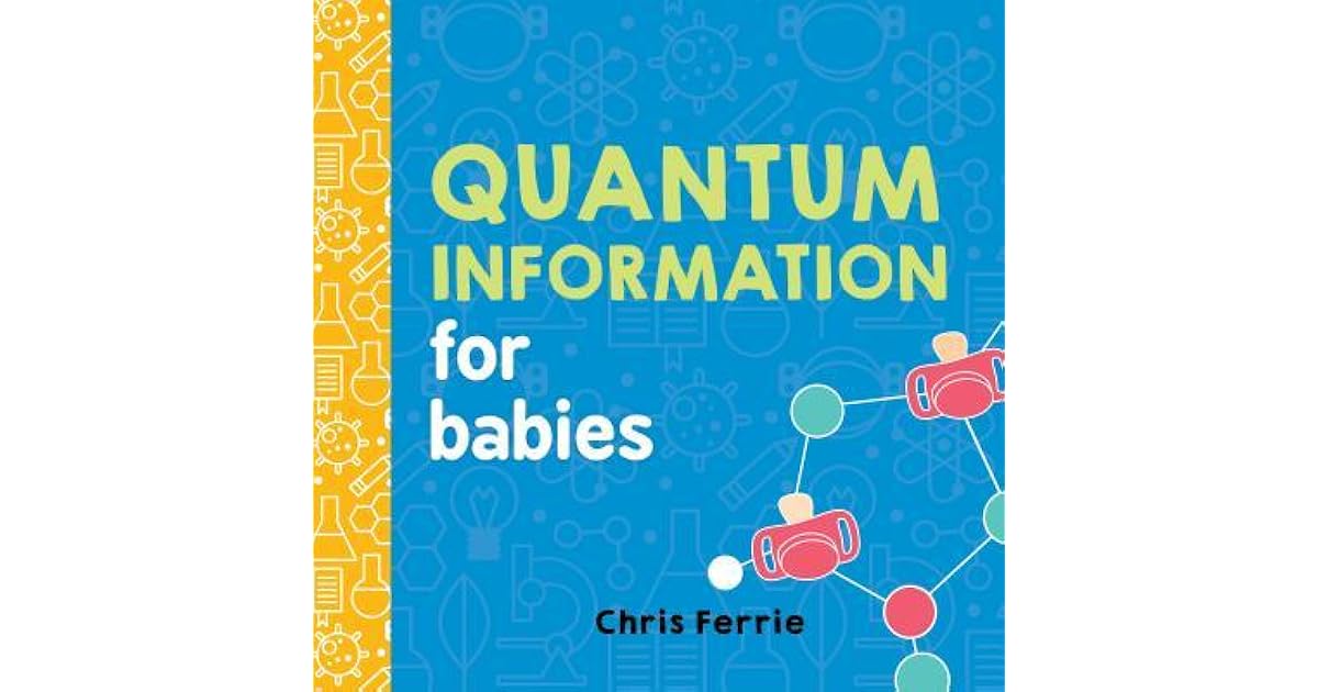 Quantum Information for Babies by Chris Ferrie