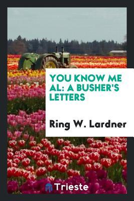 You know me Al: a busher's letters