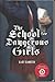 The School for Dangerous Girls by Eliot Schrefer