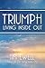Triumph: Living Inside Out
