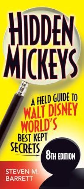 Hidden Mickeys: A Field Guide to Walt Disney World's Best Kept Secrets
