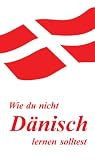 Wie du nicht Dänisch lernen solltest