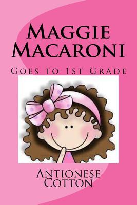 Maggie Macaroni Goes to First Grade