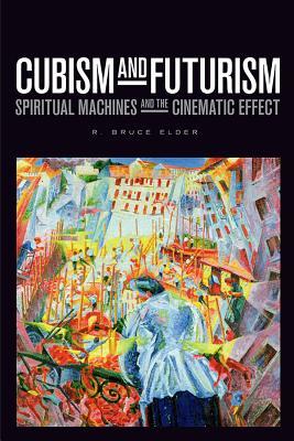 Cubism and Futurism: Spiritual Machines and the Cinematic Effect (Film and Media Studies)