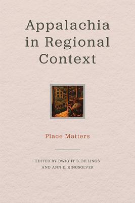 Appalachia in Regional Context: Place Matters (Place Matters New Direction Appal Stds)