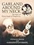 Garland Around My Neck: The...