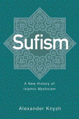 Sufism: A New History of Islamic Mysticism (Hardcover)