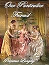 Our Particular Friend - A Pride and Prejudice Variation by Perpetua Langley Our Particular Friend - A Pride and Prejudice Variation by Perpetua Langley