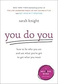 You Do You: How to Be Who You Are and Use What You've Got to Get What You Want (A No F*cks Given Guide, 3)