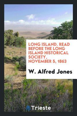 Long Island. Read before the Long Island Historical Society, November 5, 1863