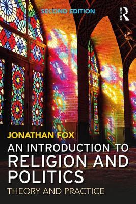 An Introduction to Religion and Politics: Theory and Practice (Routledge Studies in Religion and Politics)