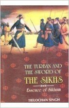 The Turban And The Sword Of The Sikhs: Essence Of Sikhism:  History And Exposition Of Sikh Baptism, Sikh Symbols, And Moral Code Of The Sikhs, Rehitnāmās
