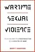Wartime Sexual Violence: From Silence to Condemnation of a Weapon of War