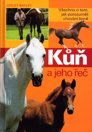 Kůň a jeho řeč: všechno o tom, jak porozumět chování koně