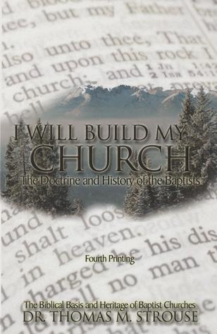 I Will Build My Church: The Doctrine and History of Baptists