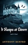It Sleeps at Dawn by Anthony Renfro It Sleeps at Dawn by Anthony Renfro