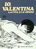 Io Valentina: La vita e le opere