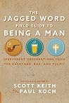 The Jagged Word Field Guide To Being A Man: Irreverent Observations from the Backyard, Bar, and Pulpit The Jagged Word Field Guide To Being A Man: Irreverent Observations from the Backyard, Bar, and Pulpit