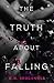 The Truth About Falling by H.M. Sholander