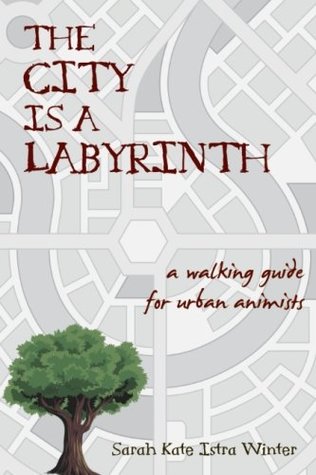 The City Is a Labyrinth: A Walking Guide for Urban Animists