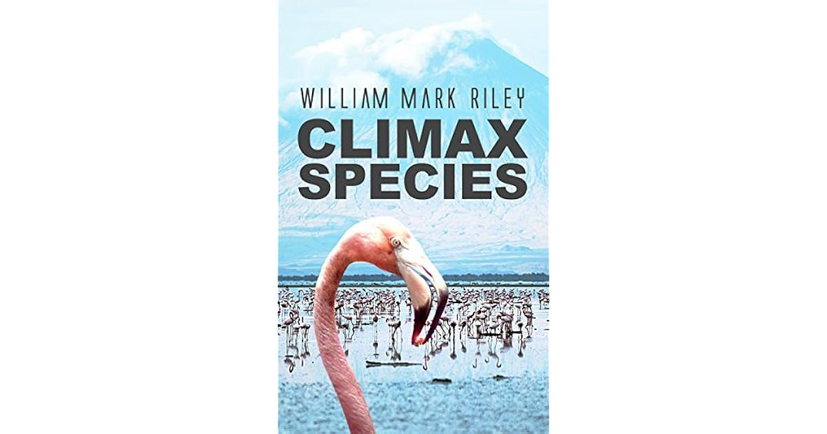 Climax Species by William Mark Riley