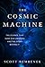 The Cosmic Machine: The Science That Runs Our Universe and the Story Behind It