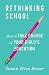 Rethinking School: How to Take Charge of Your Child's Education
