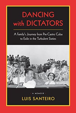 Dancing with Dictators: A family's journey from pre-Castro Cuba to exile in the turbulent sixties. (Kindle Edition)