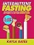 Intermittent Fasting: 5-Step System to Unlock Your Body's FULL Potential to Burn Fat FAST, Get Toned & Still Eat Your Favorite Foods!