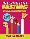 Intermittent Fasting: 5-Step System to Unlock Your Body's FULL Potential to Burn Fat FAST, Get Toned & Still Eat Your Favorite Foods!
